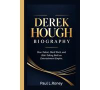 DEREK HOUGH BIOGRAPHY: How Talent, Hard Work, and Risk-Taking Built an Entertainment empire