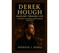 DEREK HOUGH: DANCING THROUGH LIFE: A Journey Of Passion, Perseverance, And Legacy