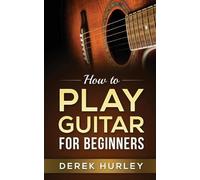 Derek Hurley How to Play Guitar for Beginners (Tascabile)