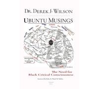 Derek J Wilson Ubuntu Musings: The Need for Black Critical Conscious (Tascabile)