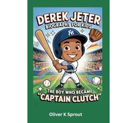 Derek Jeter Biography for Kids: The Boy Who Became “Captain Clutch”