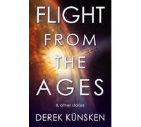 Derek Künsken Flight From the Ages And Other Stories (Tascabile)
