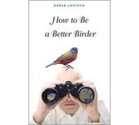 Derek Lovitch How to Be a Better Birder (Tascabile)