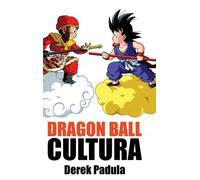 Derek Padula Dragon Ball Cultura Volumen 1 (Copertina rigida)