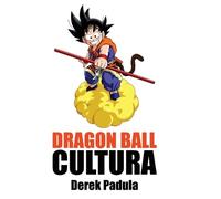 Derek Padula Dragon Ball Cultura Volumen 2 (Copertina rigida)