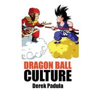 Derek Padula Dragon Ball Culture Volume 1 (Copertina rigida) Dragon Ball Culture
