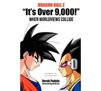 Derek Padula Dragon Ball Z "It's Over 9,000" When Worldviews Collid (Tascabile)