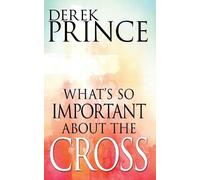 Derek Prince What's So Important about the Cross? (Tascabile)