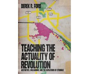 Derek R Ford Teaching the Actuality of Revolution (Tascabile)
