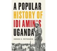 Derek R. Peterson A Popular History of Idi Amin's Uganda (Copertina rigida)