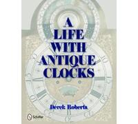 Derek Roberts A Life With Antique Clocks (Copertina rigida)