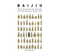Derek Sandhaus Baijiu: The Essential Guide to Chinese Spirits (Tascabile)