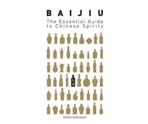 Derek Sandhaus Baijiu: The Essential Guide to Chinese Spirits (Tascabile)