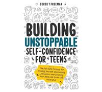 Derek T Freeman Building Unstoppable Self-Confidence for Teens (Tascabile)