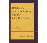 Derek Thiess Relativism, Alternate History, and the Forgetful (Copertina rigida)
