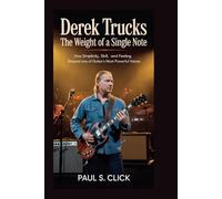 Derek Trucks: The Weight of a Single Note: How Simplicity, Skill, and Feeling Shaped One of Guitar’s Most Powerful Voices