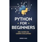 Derek Vale Python for Beginners: 100+ Hands-on coding challenges (Tascabile)