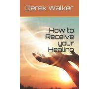 Derek Walker How to Receive your Healing (Tascabile)