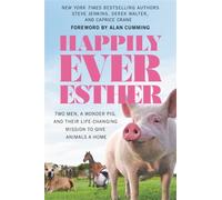 Happily Ever Esther: Two Men, a Wonder Pig, and Their Life-changing Mission to Give Animals a Home
