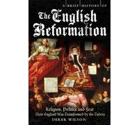 Derek Wilson A Brief History of the English Reformation (Tascabile)