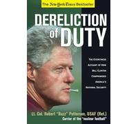 Dereliction of Duty: Eyewitness Account of How Bill Clinton Compromised America's National Security