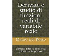 Derivate e studio di funzioni reali di variabile reale: Elementi di teoria ed esercizi guidati svolti e proposti