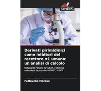 Derivati pirimidinici come inibitori del recettore ¿1 umano: un'analisi di calcolo: Utilizzando l'analisi 3D-QSAR, il docking molecolare, le proprietà ADMET, la DFT