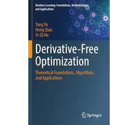 Derivative-Free Optimization: Theoretical Foundations, Algorithms, and Applications (Machine Learning: Foundations, Methodologies, and Applications)