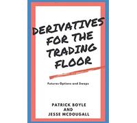 Derivatives for the Trading Floor: Futures, Options and Swaps