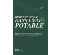 DÉRIVE CHIMIQUE DANS L’EAU POTABLE: Quand l’industrie moderne empoisonne l’élément le plus précieux de la planète