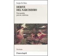 Derive del narcisismo. Psicoanalisi, psicosi, esistenza