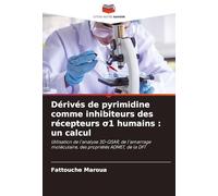 Dérivés de pyrimidine comme inhibiteurs des récepteurs ¿1 humains : un calcul: Utilisation de l'analyse 3D-QSAR, de l'amarrage moléculaire, des propriétés ADMET, de la DFT