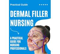 Dermal Filler Nursing: A Practical Guide for Nursing Professionals