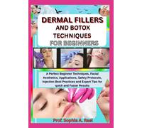 DERMAL FILLERS AND BOTOX TECHNIQUES FOR BEGINNERS: A Perfect Beginner Techniques, Facial Aesthetics, Applications, Safety Protocols, Injection Best ... and Expert Tips for quick and Faster Results