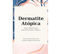 Dermatite Atópica: Um guia claro e prático para entender, tratar e viver melhor com dermatite atópica
