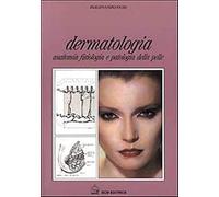 Dermatologia. Anatomia Fisiologia E Patologia Della Pelle - Ferdinando Fiori
