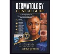 DERMATOLOGY CLINICAL GUIDE: A Practical Manual for Skin of Color, Tropical Practice, and the Everyday Clinic