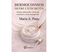 Dermocosmesi, oltre l'etichetta. Scienza della pelle, verità sui cosmetici e cura consapevole
