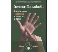 Dermoriflessologia. Dialogare Con L'Inconscio Attraverso La Pelle