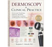 Dermoscopy in Clinical Practice: Dermoscopic Morphology, Diagnostic Algorithms, Histopathologic Correlation, and Management of Skin Disease