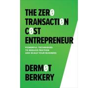 Dermot Berkery The Zero Transaction Cost Entrepreneur: Powerf (Copertina rigida)