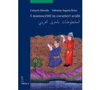 Déroche,François. Sagaria Rossi,Valentina. - I manoscritti in caratteri arabi.