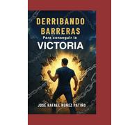 DERRIBANDO BARRERAS: Para conseguir la victoria