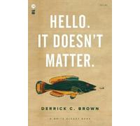 Derrick C. Brown Hello. It Doesn't Matter. (Tascabile)
