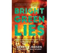 Derrick Jensen Lierre Keith Max Wilbert Bright Green Lies (Tascabile)