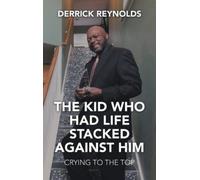 Derrick Reynolds The Kid Who Had Life Stacked Against Him (Copertina rigida)