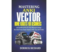Derrick Richard Mastering Anki Vector Home Robots For Beginners (Tascabile)