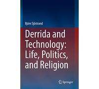 Derrida and Technology: Life, Politics, and Religion