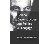 Derrida, Deconstruction, and the Politics of Pedagogy: 323