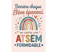 Derrière Chaque élève épanoui se cache une ATSEM formidable: Carnet de notes pour ATSEM - Un joli cadeau pour dire merci avec le cœur, idéal pour un anniversaire ou la fin d’année scolaire